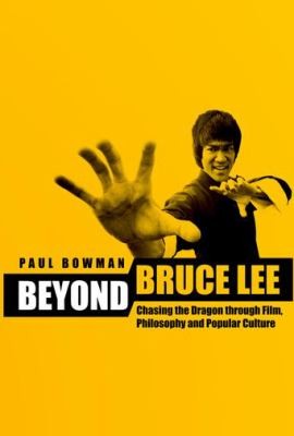 Couverture de Beyond Bruce Lee: Chasing the Dragon Through Film, Philosophy, and Popular Culture