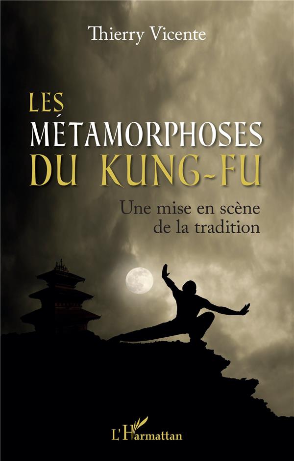 Couverture de Les métamorphoses du kung-fu : une mise en scène de la tradition